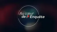 Au coeur de l'enquête