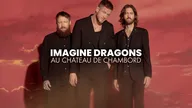 Imagine Dragons au château de Chambord