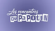 Les rencontres du Papotin