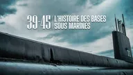 39/45 : l'histoire des bases sous-marines