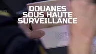 Douanes sous haute surveillance