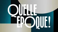 Quelle époque !