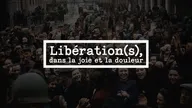 Libération(s), dans la joie et la douleur