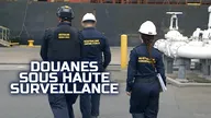 Douanes sous haute surveillance