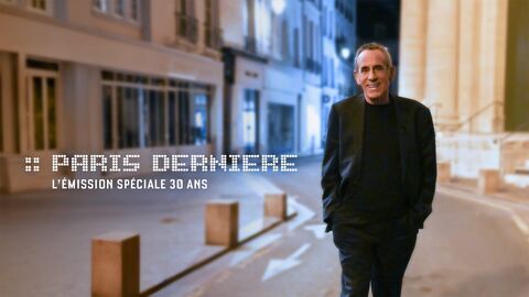 Paris dernière : l'émission spéciale 30 ans