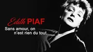Edith Piaf : Sans amour on n'est rien du tout