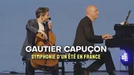 Gautier Capuçon : symphonie d'un été en France