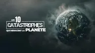 Les 10 catastrophes qui menacent la planète