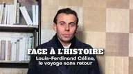 Face à l'histoire : Louis-Ferdinand Céline, le voyage sans retour