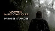 Colombie, la paix confisquée : paroles d'otages