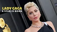 Lady Gaga, a Star Is Born